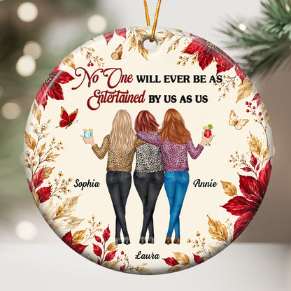 No One Will Ever Be As Entertained By Us As Us New Friendship Gifts For BFF - Personalized Ornament