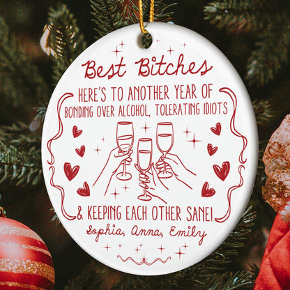 Best B*tches Here's To Another Year Of Us Laughing At Our Own Jokes - Personalized Ceramic Ornament