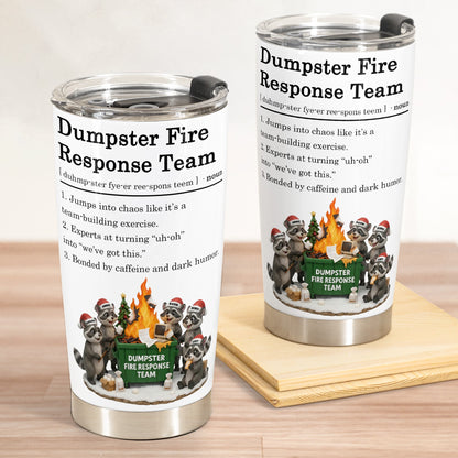 Dumpster On Fire Response Team - Funny Exchange Gift For Coworker Team - Personalized Tumbler Cup