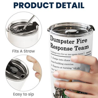 Dumpster On Fire Response Team - Funny Exchange Gift For Coworker Team - Personalized Tumbler Cup