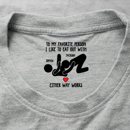 To My Favorite Person I Like To Eat Out With - Spicy Gift For Her - Personalized Shirt