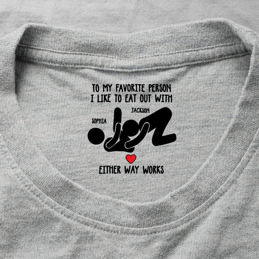 To My Favorite Person I Like To Eat Out With - Spicy Gift For Her - Personalized Shirt