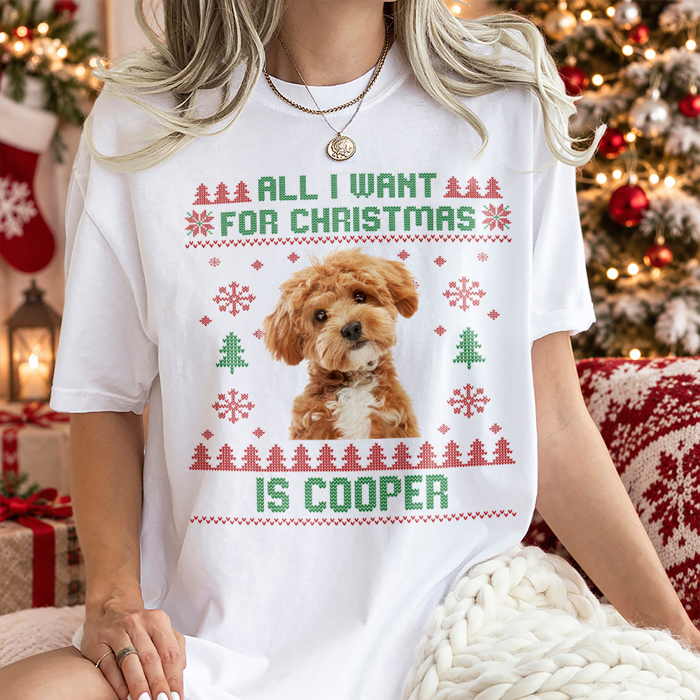 Custom Photo All I Want for Christmas Is Bright Shirt, Personalized Christmas Gift for Pet Lovers LM32 670469