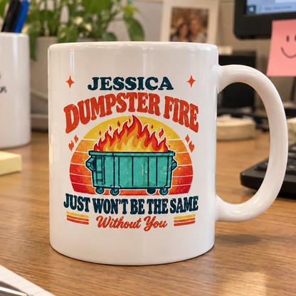 This Dumpster Fire Just Won’t Be The Same Without You - Personalized Mug