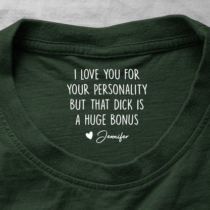 I Love You For Your Personality But That Is A Huge Bonus - Personalized Shirt