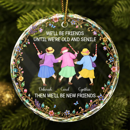 Christmas Gift For Best Friend, Sister - Personalized Friends Until We Are Old And Senile Circle Glass Ornament