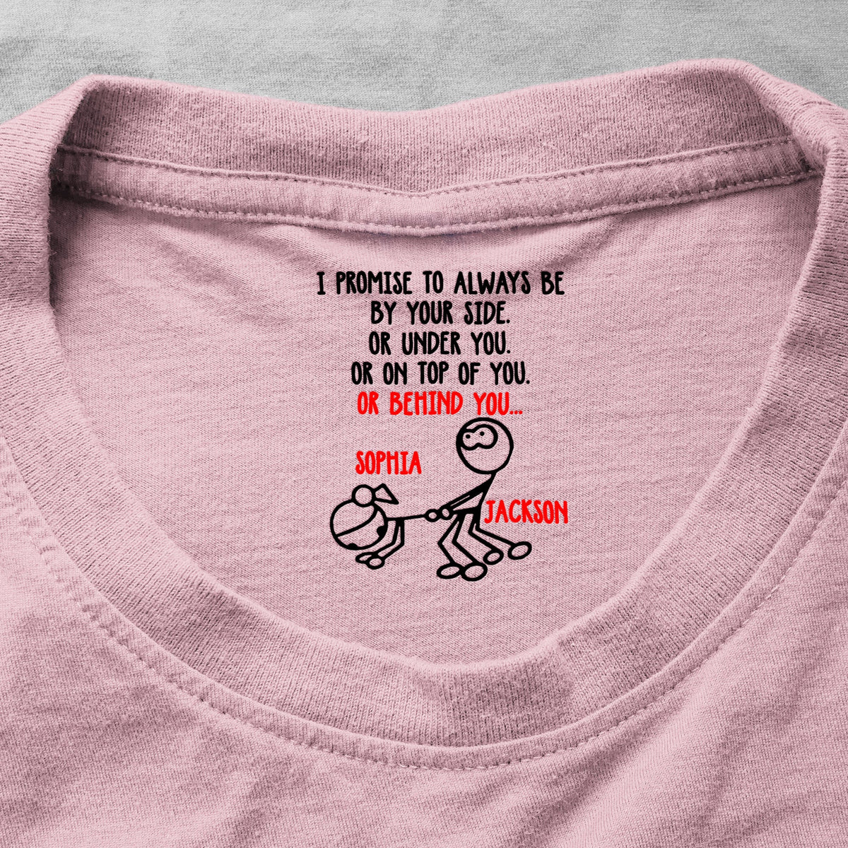 I Promise To Always Be Or On Top Of You Behind You - Spicy Gift For Her - Personalized Shirt