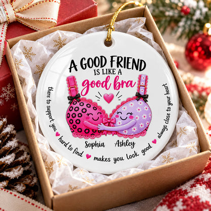 A Good Friend Is Like A Good Bra – Personalized Ceramic Ornament – Funny Best Friend Christmas Gift
