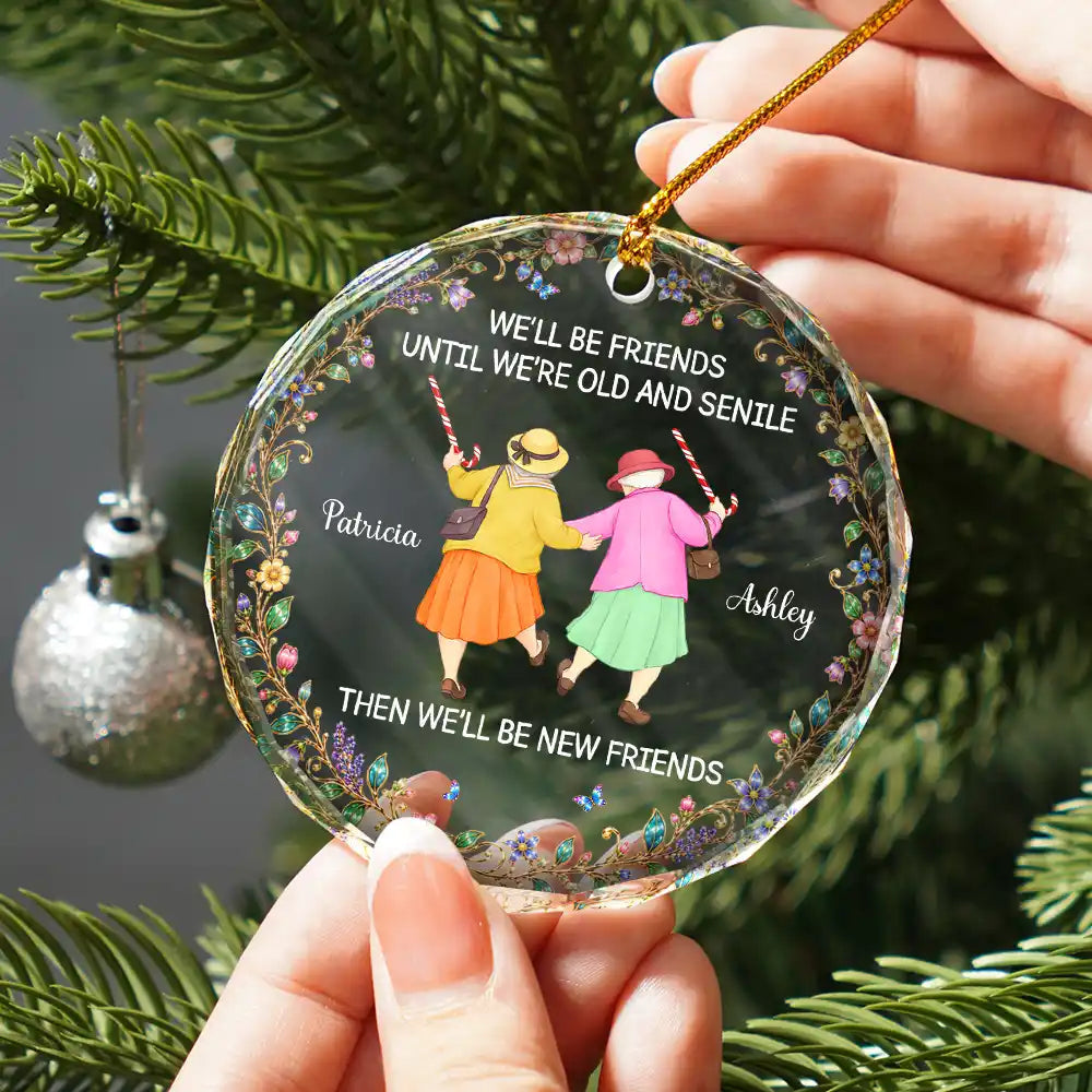 Christmas Gift For Best Friend, Sister - Personalized Friends Until We Are Old And Senile Circle Glass Ornament