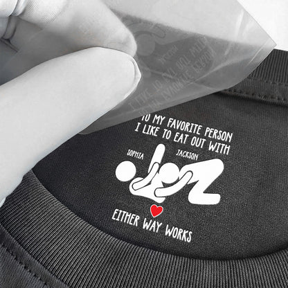 To My Favorite Person I Like To Eat Out With - Spicy Gift For Her - Personalized Shirt