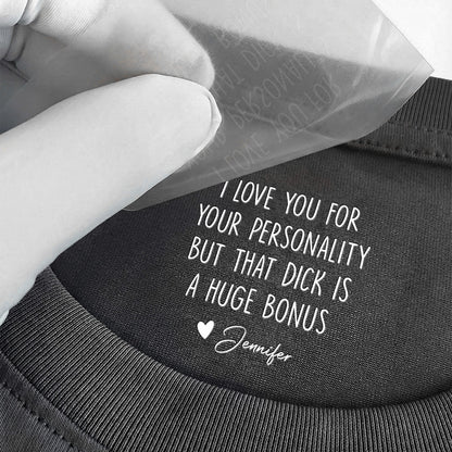 I Love You For Your Personality But That Is A Huge Bonus - Personalized Shirt
