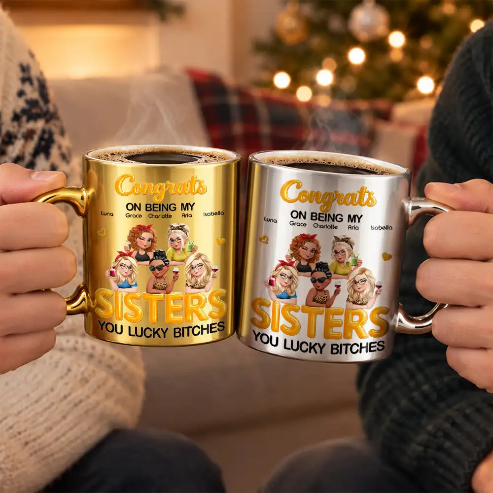 Gift For Sister, Bestie - Personalized Congrats On Being My Sister Metallic Mug