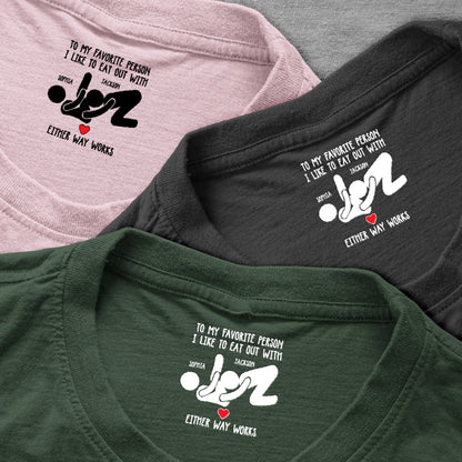 To My Favorite Person I Like To Eat Out With - Spicy Gift For Her - Personalized Shirt