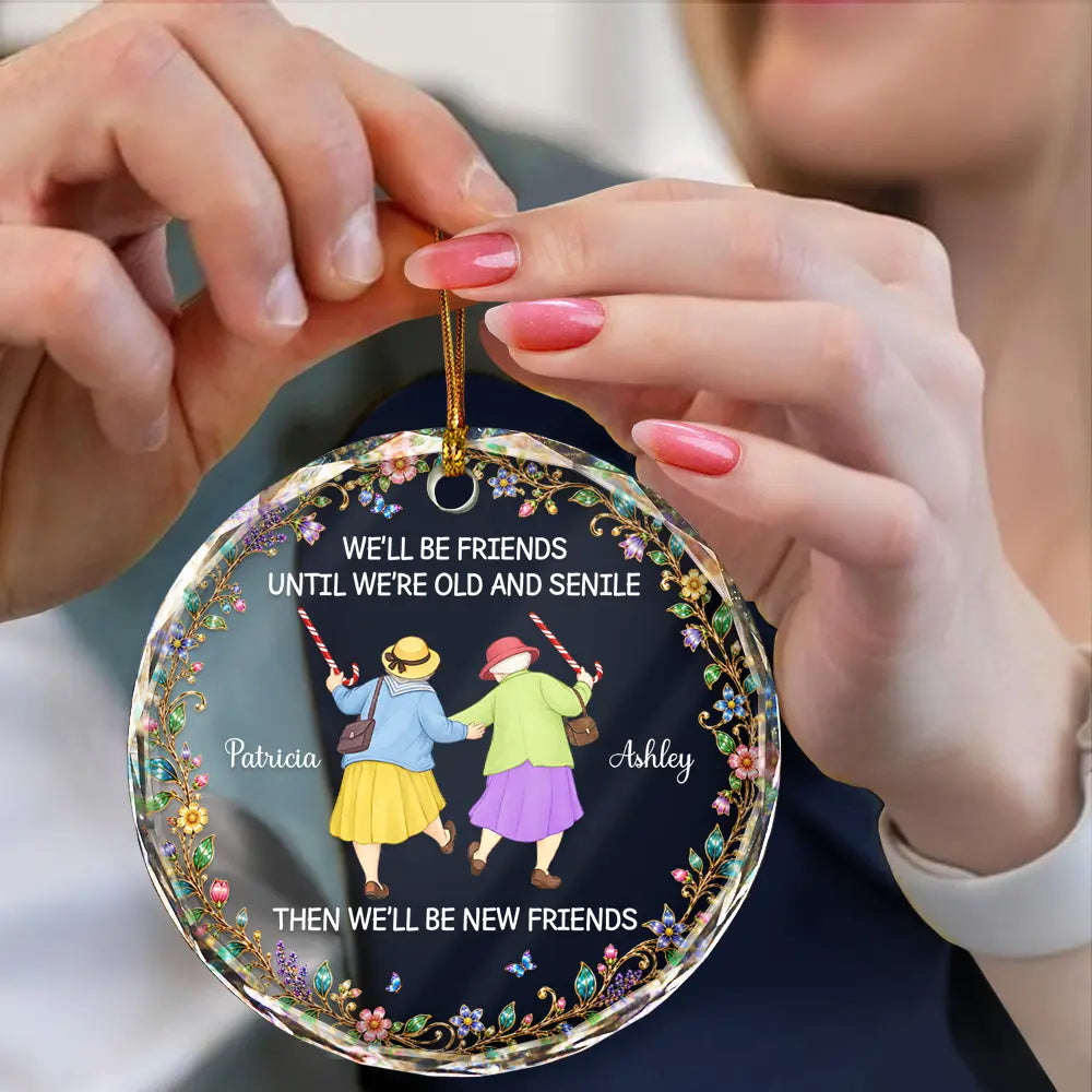 Christmas Gift For Best Friend, Sister - Personalized Friends Until We Are Old And Senile Circle Glass Ornament