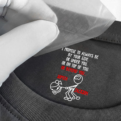 I Promise To Always Be Or On Top Of You Behind You - Spicy Gift For Her - Personalized Shirt