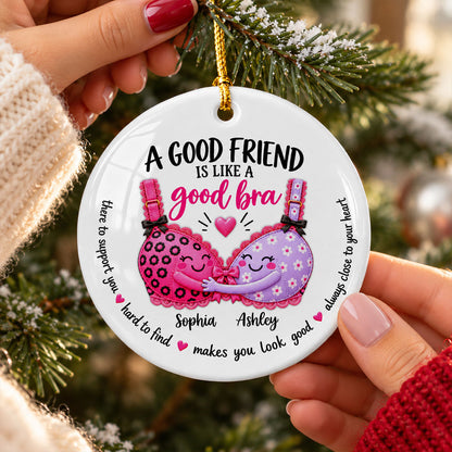 A Good Friend Is Like A Good Bra – Personalized Ceramic Ornament – Funny Best Friend Christmas Gift