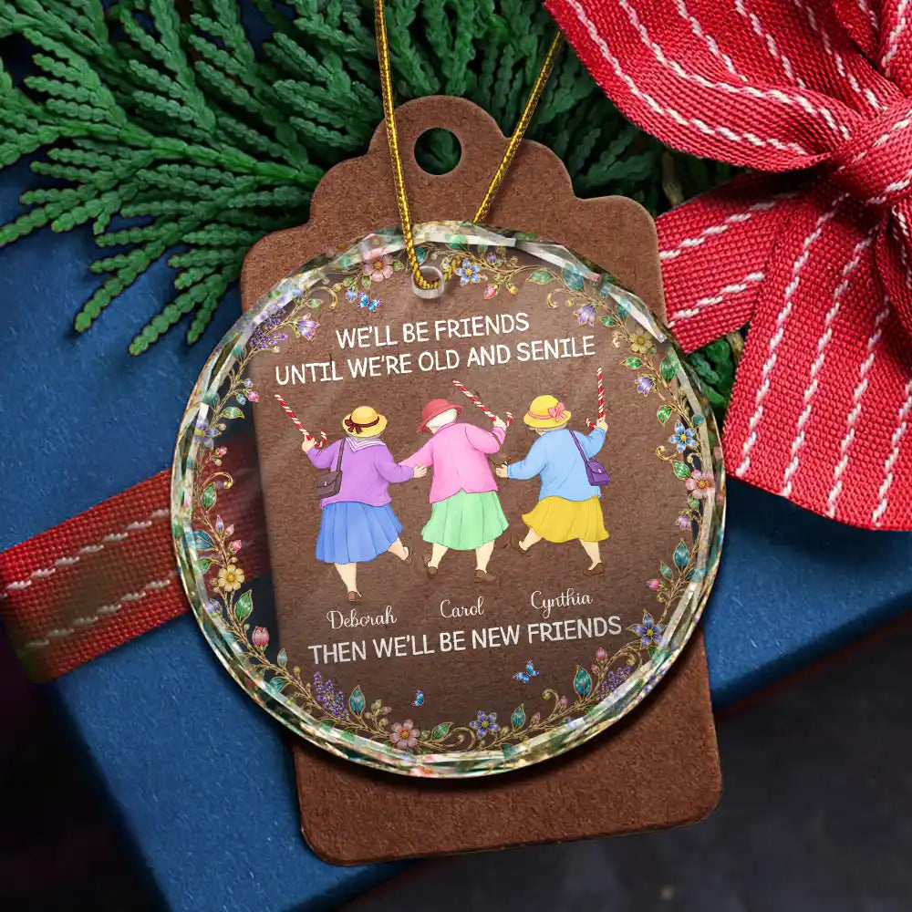 Christmas Gift For Best Friend, Sister - Personalized Friends Until We Are Old And Senile Circle Glass Ornament