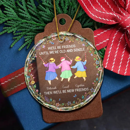 Christmas Gift For Best Friend, Sister - Personalized Friends Until We Are Old And Senile Circle Glass Ornament