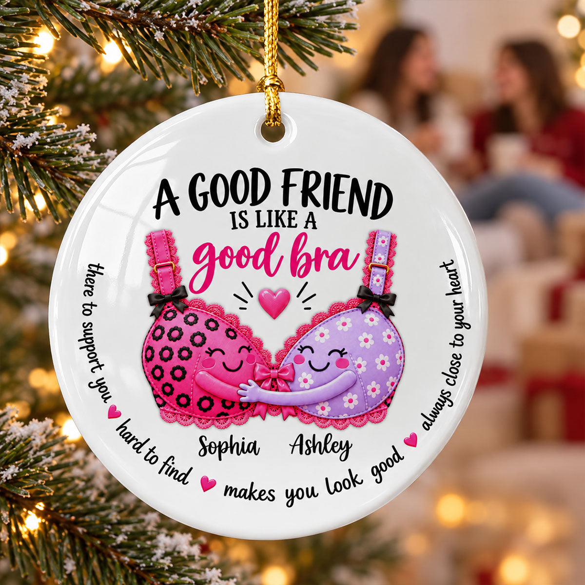 A Good Friend Is Like A Good Bra – Personalized Ceramic Ornament – Funny Best Friend Christmas Gift