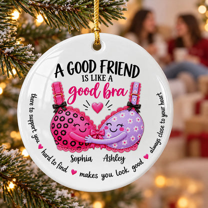 A Good Friend Is Like A Good Bra – Personalized Ceramic Ornament – Funny Best Friend Christmas Gift