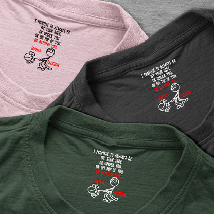 I Promise To Always Be Or On Top Of You Behind You - Spicy Gift For Her - Personalized Shirt