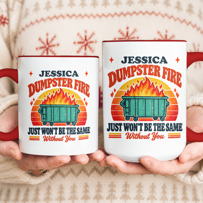 This Dumpster Fire Just Won’t Be The Same Without You - Personalized Mug