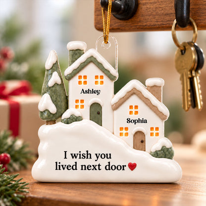 I Wish You Lived Next Door Ceramic Effect - Personalized Acrylic Ornament - Best Friend Christmas Gift