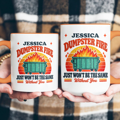 This Dumpster Fire Just Won’t Be The Same Without You - Personalized Mug